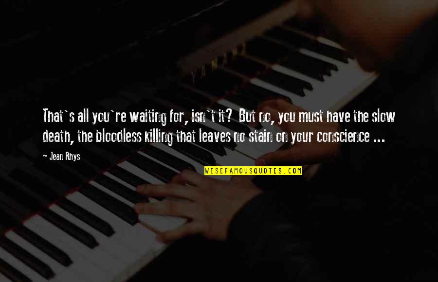 Entrepierna Quotes By Jean Rhys: That's all you're waiting for, isn't it? But