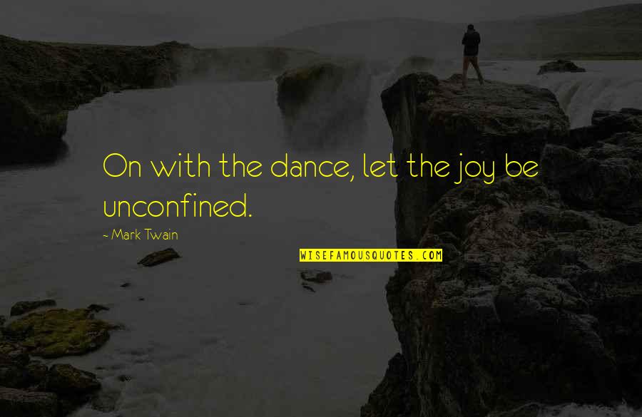 Entreprendre In English Quotes By Mark Twain: On with the dance, let the joy be