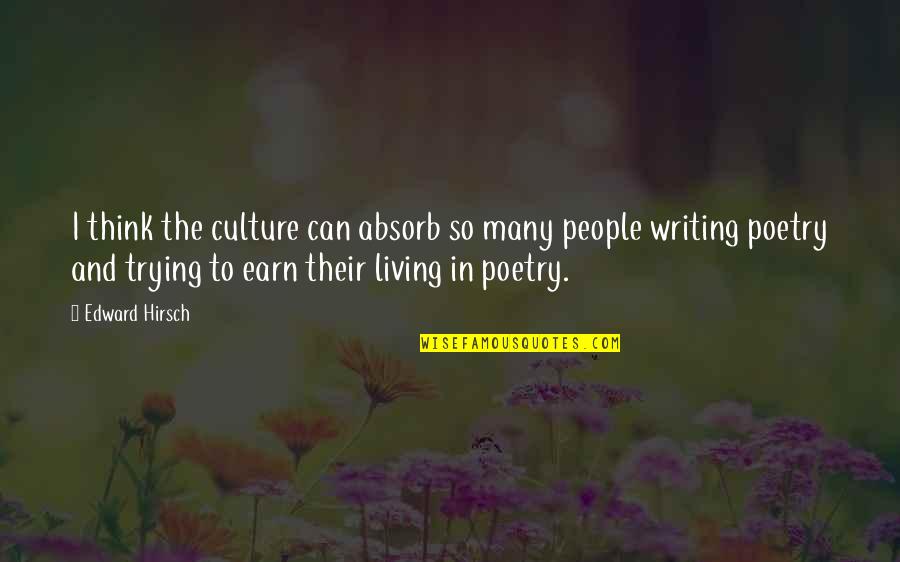 Entreprendre Synonyme Quotes By Edward Hirsch: I think the culture can absorb so many Entreprendre Synonyme Quotes By Edward Hirsch: I think the culture can absorb so many