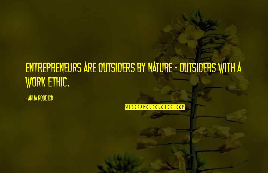 Entrepreneur Quotes By Anita Roddick: Entrepreneurs are outsiders by nature - outsiders with