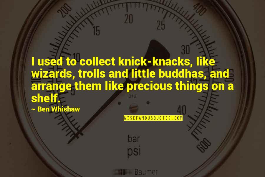 Entrepreneur Risk Taking Quotes By Ben Whishaw: I used to collect knick-knacks, like wizards, trolls