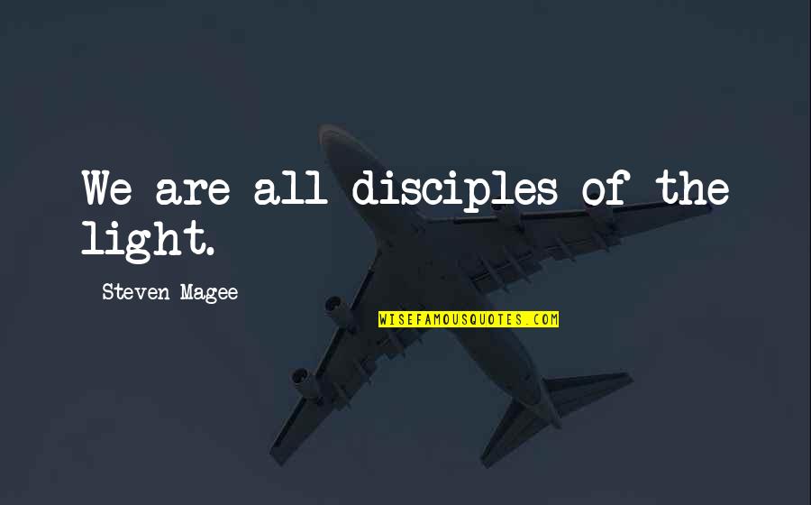 Entrepreneur Who Changed Quotes By Steven Magee: We are all disciples of the light.