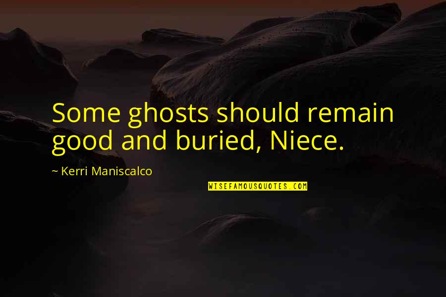 Entrepreneurial Management Quotes By Kerri Maniscalco: Some ghosts should remain good and buried, Niece.