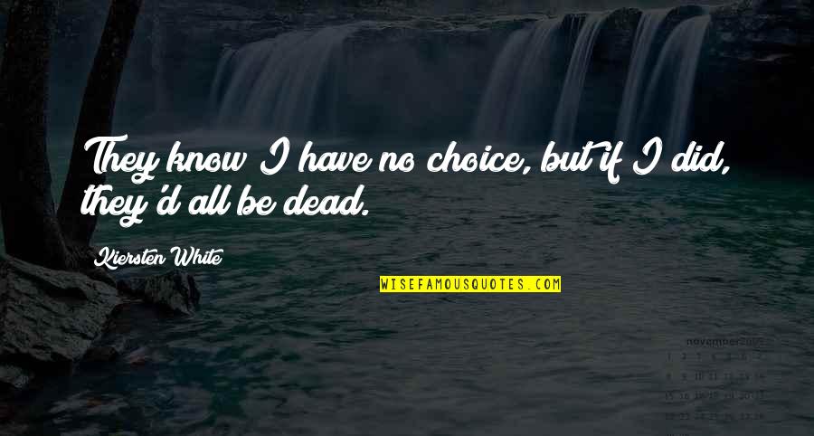 Entrepreneurial Management Quotes By Kiersten White: They know I have no choice, but if