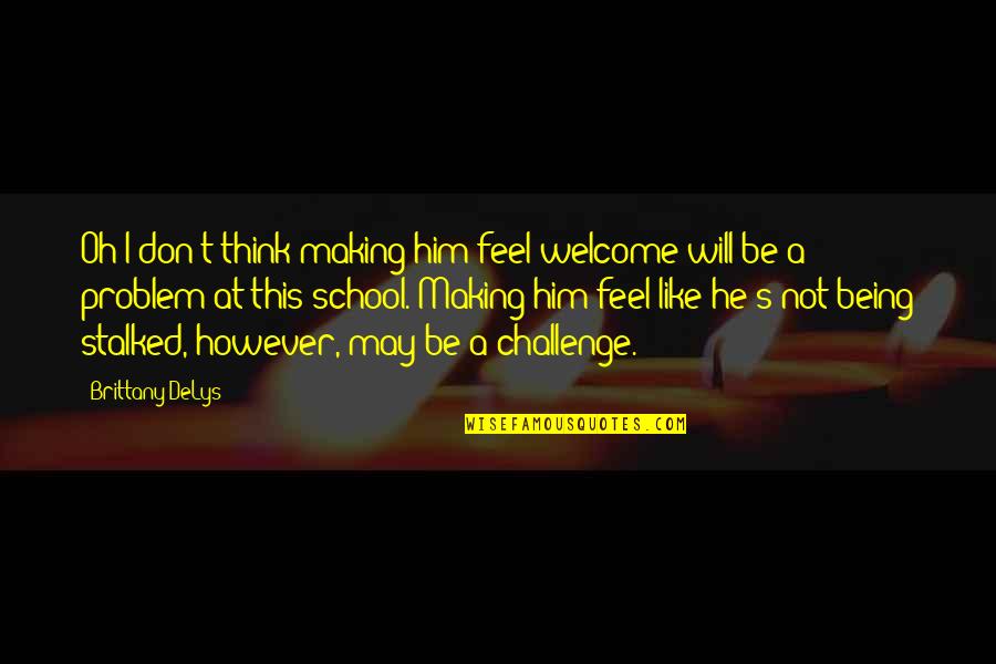 Entrepreneurial Skills Quotes By Brittany DeLys: Oh I don't think making him feel welcome