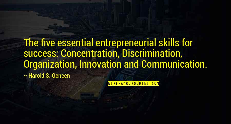 Entrepreneurial Skills Quotes By Harold S. Geneen: The five essential entrepreneurial skills for success: Concentration, Entrepreneurial Skills Quotes By Harold S. Geneen: The five essential entrepreneurial skills for success: Concentration,