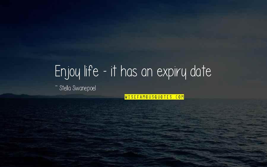 Entrepreneurial Skills Quotes By Stella Swanepoel: Enjoy life - it has an expiry date Entrepreneurial Skills Quotes By Stella Swanepoel: Enjoy life - it has an expiry date