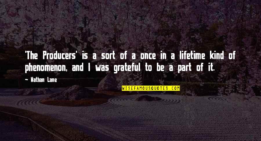 Entrepreneurial Way Quotes By Nathan Lane: 'The Producers' is a sort of a once Entrepreneurial Way Quotes By Nathan Lane: 'The Producers' is a sort of a once