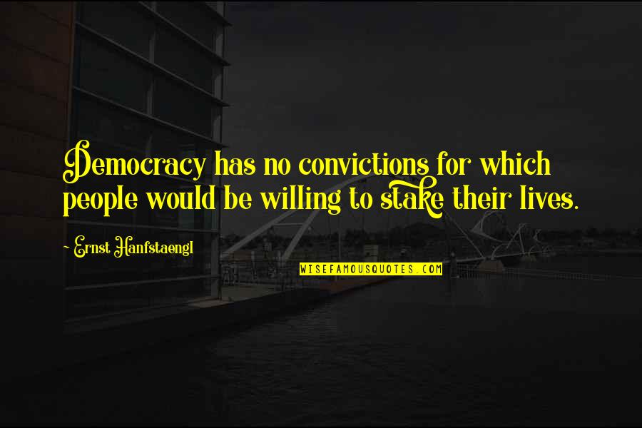 Entrepreneurially Speaking Quotes By Ernst Hanfstaengl: Democracy has no convictions for which people would