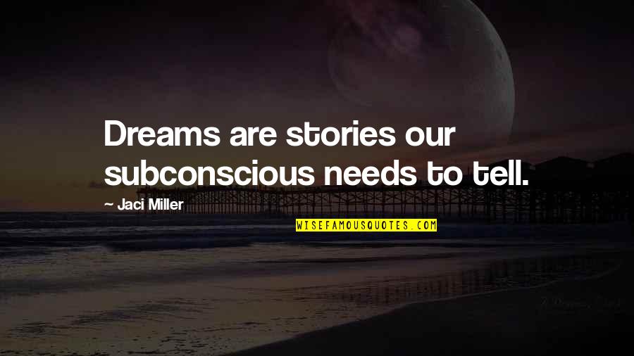 Entrepreneurially Speaking Quotes By Jaci Miller: Dreams are stories our subconscious needs to tell.
