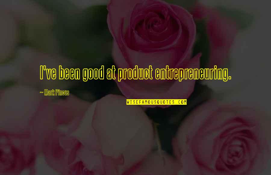 Entrepreneuring Quotes By Mark Pincus: I've been good at product entrepreneuring. Entrepreneuring Quotes By Mark Pincus: I've been good at product entrepreneuring.