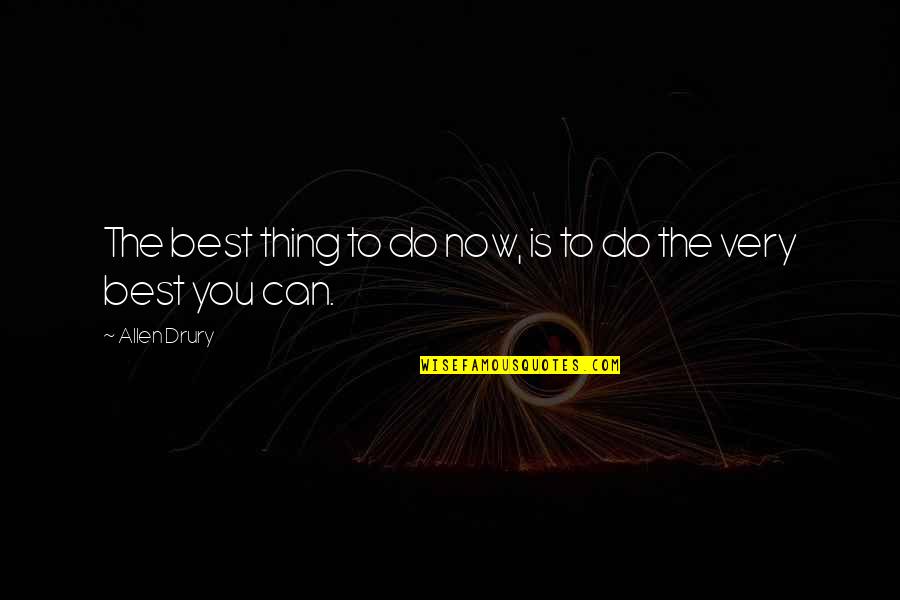 Entrepreneurism Synonyms Quotes By Allen Drury: The best thing to do now, is to