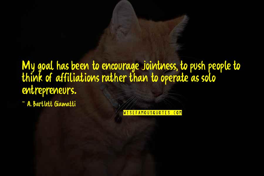 Entrepreneurs Quotes By A. Bartlett Giamatti: My goal has been to encourage jointness, to