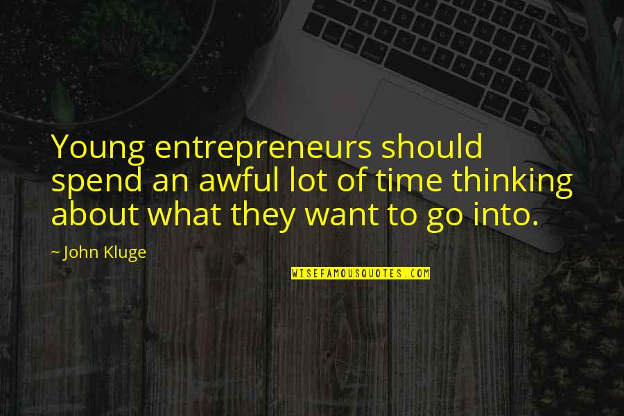Entrepreneurs Quotes By John Kluge: Young entrepreneurs should spend an awful lot of