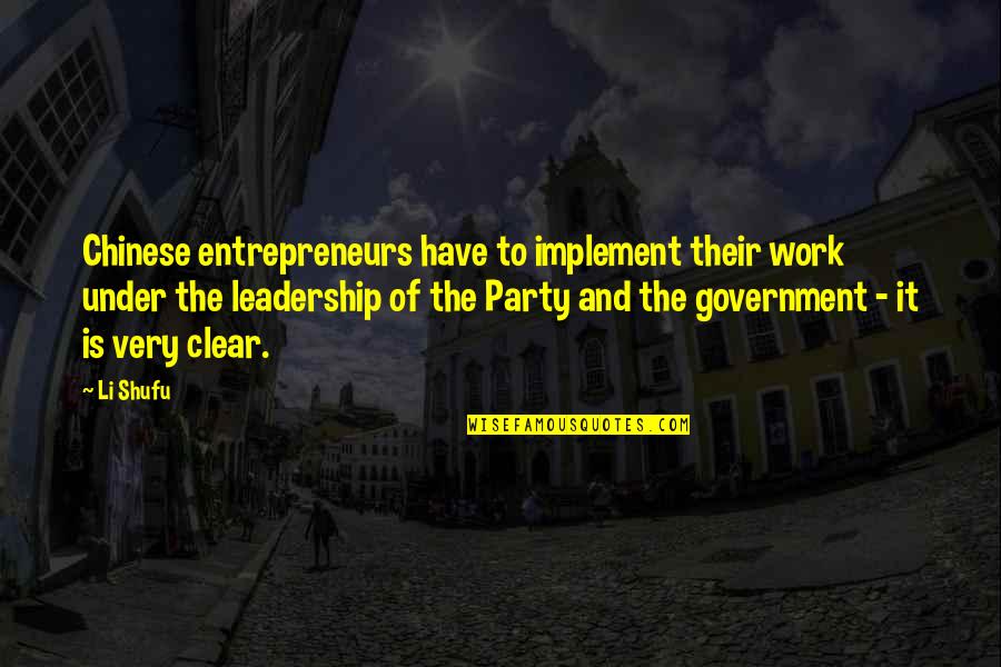 Entrepreneurs Quotes By Li Shufu: Chinese entrepreneurs have to implement their work under