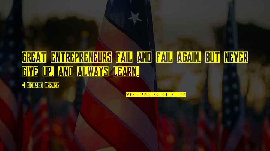 Entrepreneurs Quotes By Richard Gerver: great entrepreneurs fail and fail again, but never