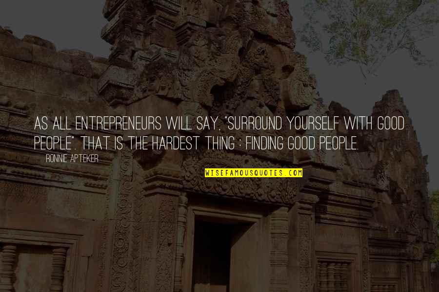 Entrepreneurs Quotes By Ronnie Apteker: As all entrepreneurs will say, "surround yourself with