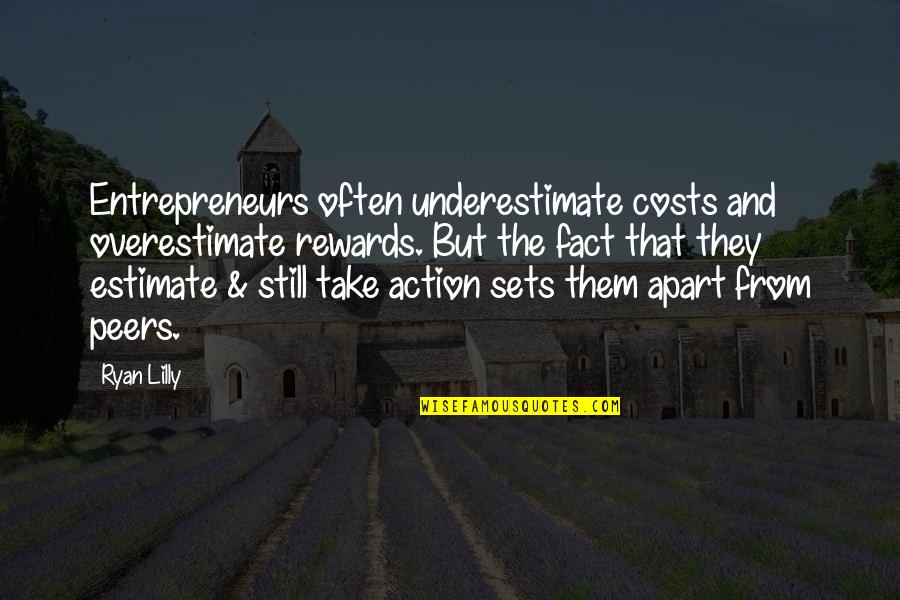 Entrepreneurs Quotes By Ryan Lilly: Entrepreneurs often underestimate costs and overestimate rewards. But