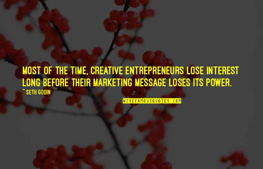 Entrepreneurs Quotes By Seth Godin: Most of the time, creative entrepreneurs lose interest