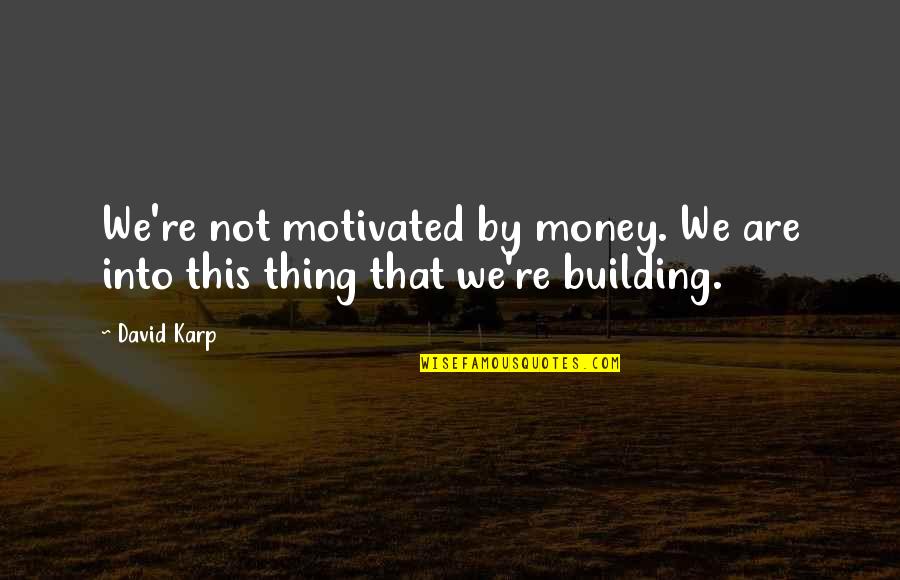 Entrepreneurship Business Quotes By David Karp: We're not motivated by money. We are into