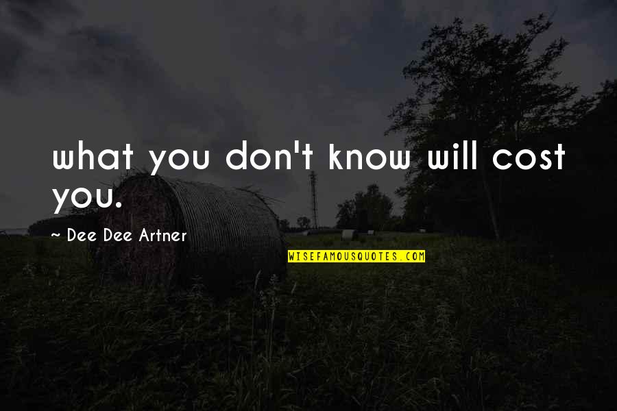 Entrepreneurship Business Quotes By Dee Dee Artner: what you don't know will cost you.