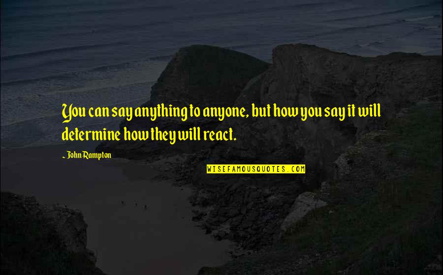 Entrepreneurship Business Quotes By John Rampton: You can say anything to anyone, but how