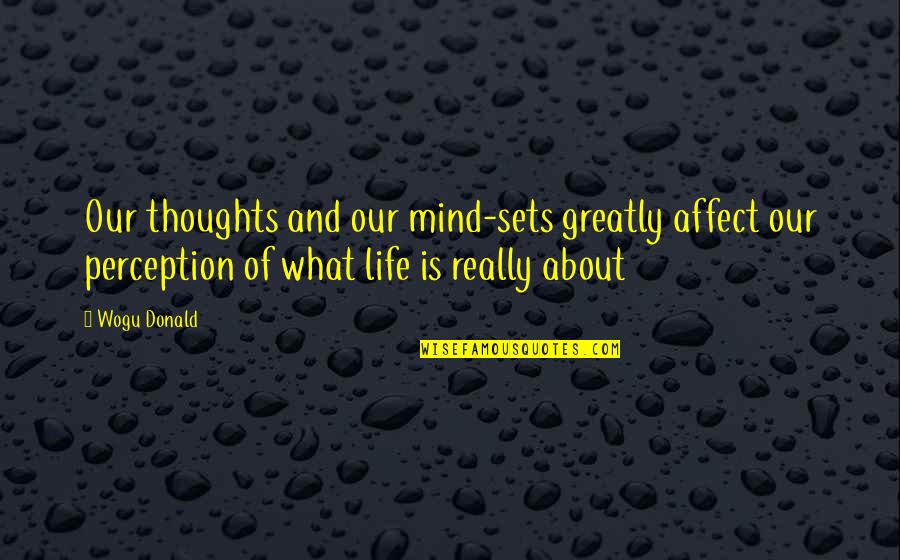 Entrepreneurship Education Quotes By Wogu Donald: Our thoughts and our mind-sets greatly affect our