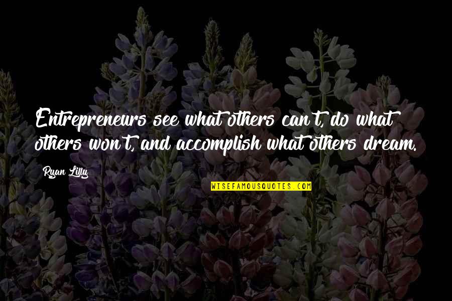 Entrepreneurship Inspirational Quotes By Ryan Lilly: Entrepreneurs see what others can't, do what others