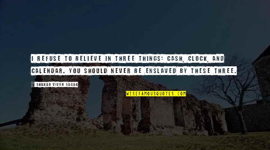 Entrepreneurship Inspirational Quotes By Sharad Vivek Sagar: I refuse to believe in three things: cash,