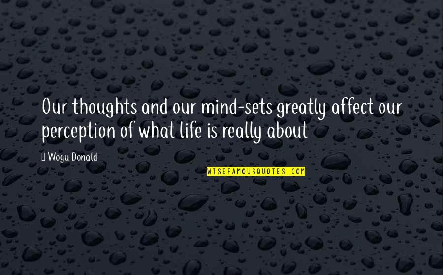 Entrepreneurship Inspirational Quotes By Wogu Donald: Our thoughts and our mind-sets greatly affect our