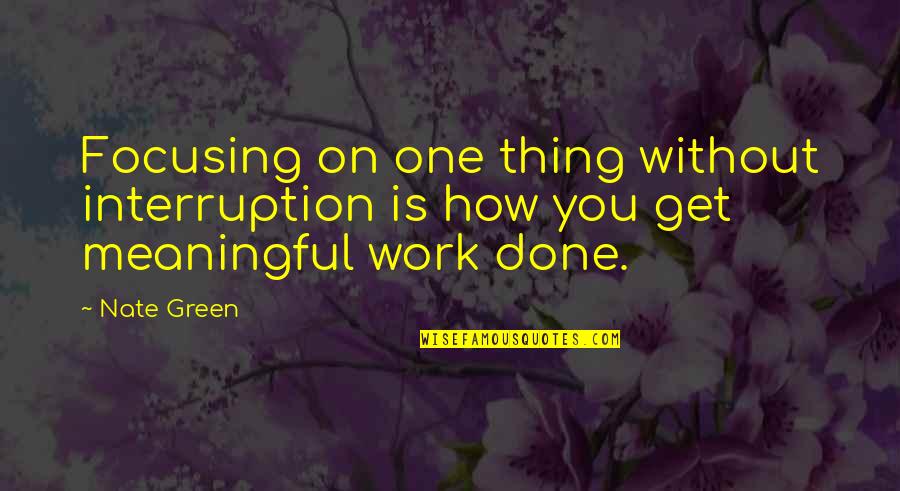 Entrepreneurship Work Quotes By Nate Green: Focusing on one thing without interruption is how
