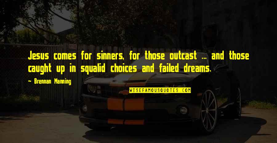 Entreprenurship Quotes By Brennan Manning: Jesus comes for sinners, for those outcast ...