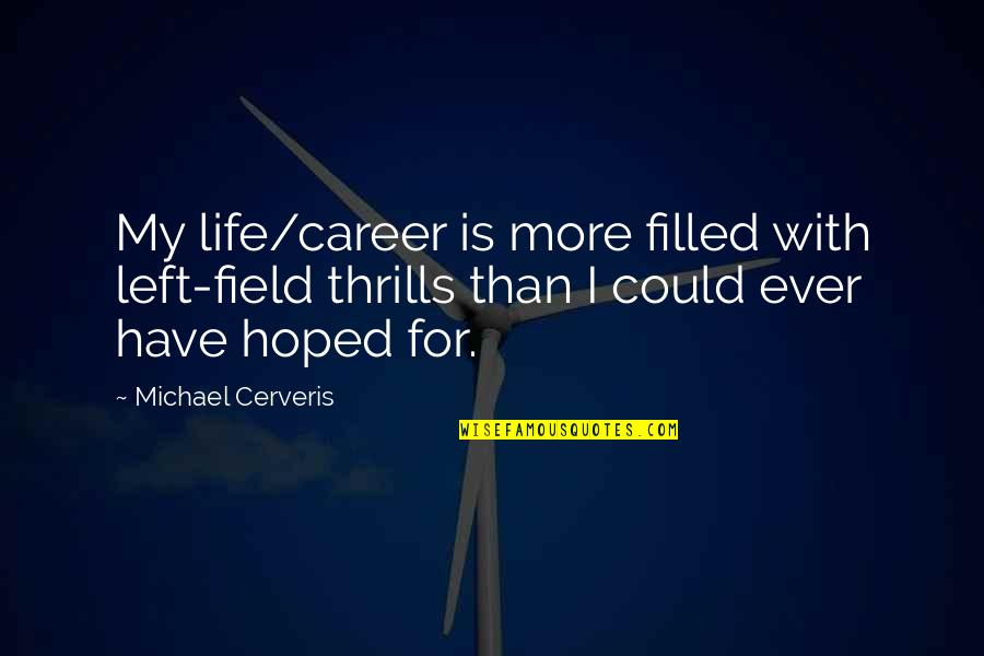 Entretanto In English Quotes By Michael Cerveris: My life/career is more filled with left-field thrills