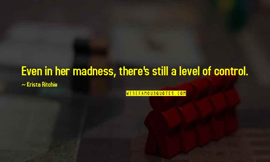 Entretenimento Em Quotes By Krista Ritchie: Even in her madness, there's still a level Entretenimento Em Quotes By Krista Ritchie: Even in her madness, there's still a level