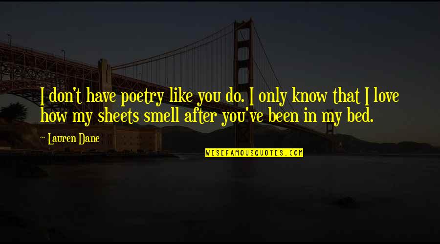 Entretenimento Em Quotes By Lauren Dane: I don't have poetry like you do. I Entretenimento Em Quotes By Lauren Dane: I don't have poetry like you do. I
