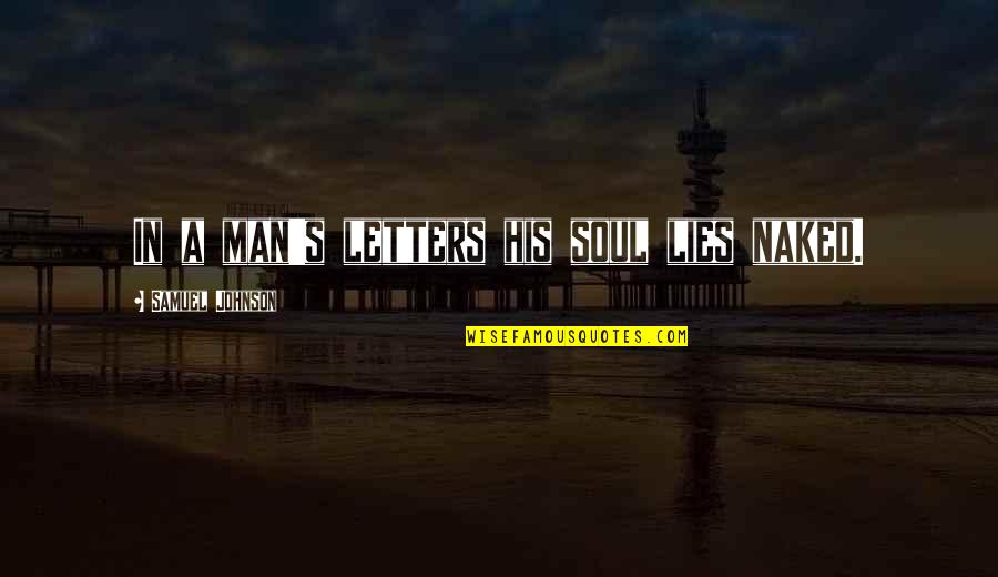 Entretenimento Em Quotes By Samuel Johnson: In a man's letters his soul lies naked. Entretenimento Em Quotes By Samuel Johnson: In a man's letters his soul lies naked.