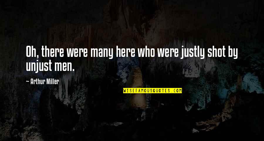 Entretenimento Na Quotes By Arthur Miller: Oh, there were many here who were justly Entretenimento Na Quotes By Arthur Miller: Oh, there were many here who were justly