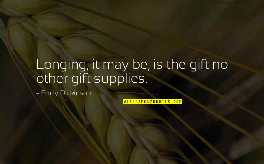 Entretenimento Na Quotes By Emily Dickinson: Longing, it may be, is the gift no Entretenimento Na Quotes By Emily Dickinson: Longing, it may be, is the gift no