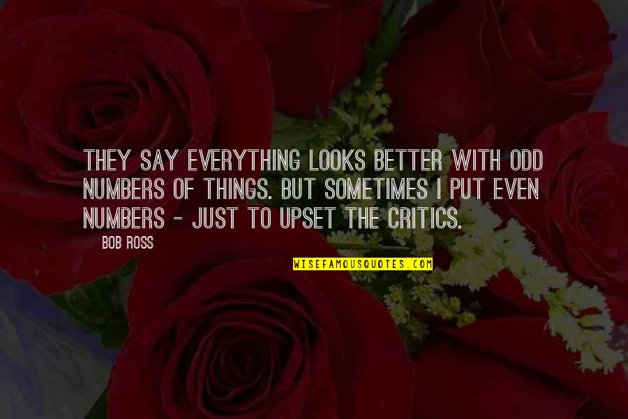 Entretenimento Uol Quotes By Bob Ross: They say everything looks better with odd numbers Entretenimento Uol Quotes By Bob Ross: They say everything looks better with odd numbers