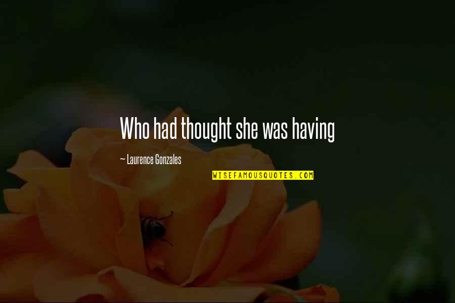 Entretenimento Uol Quotes By Laurence Gonzales: Who had thought she was having Entretenimento Uol Quotes By Laurence Gonzales: Who had thought she was having