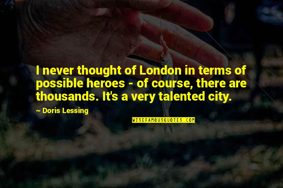 Entretenimientos Hermosos Quotes By Doris Lessing: I never thought of London in terms of Entretenimientos Hermosos Quotes By Doris Lessing: I never thought of London in terms of