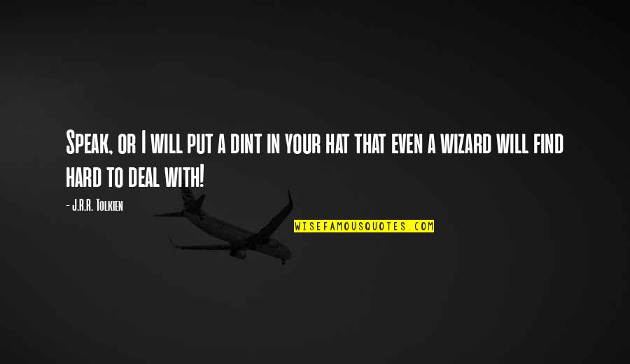 Entretenimientos Hermosos Quotes By J.R.R. Tolkien: Speak, or I will put a dint in Entretenimientos Hermosos Quotes By J.R.R. Tolkien: Speak, or I will put a dint in