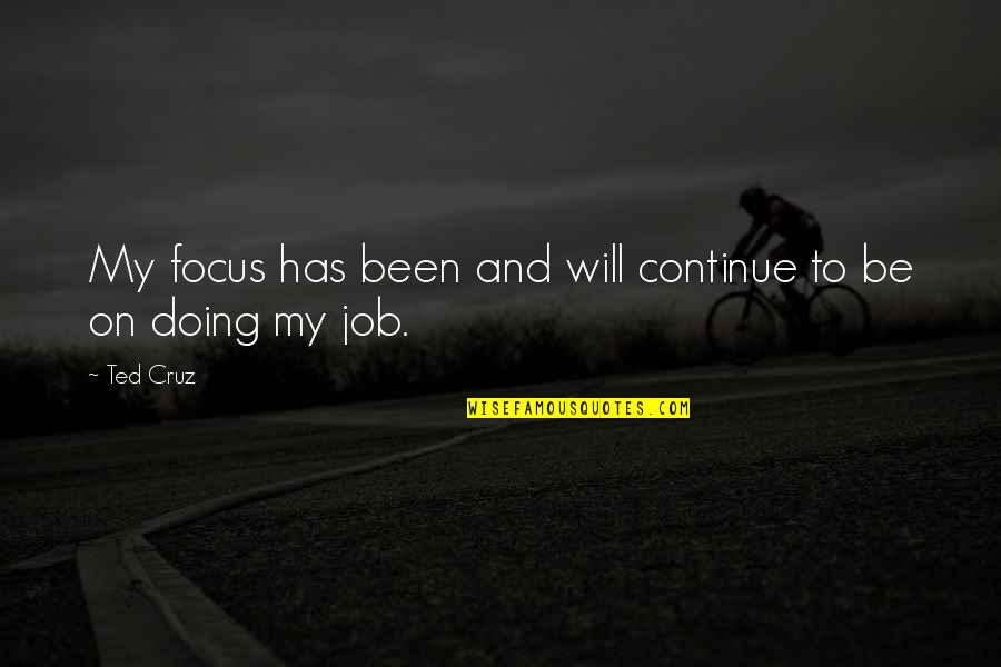 Entretenimientos Infantiles Quotes By Ted Cruz: My focus has been and will continue to
