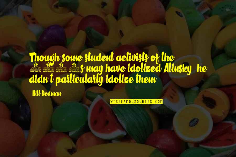 Entretenir Ses Quotes By Bill Dedman: Though some student activists of the 1960s may Entretenir Ses Quotes By Bill Dedman: Though some student activists of the 1960s may