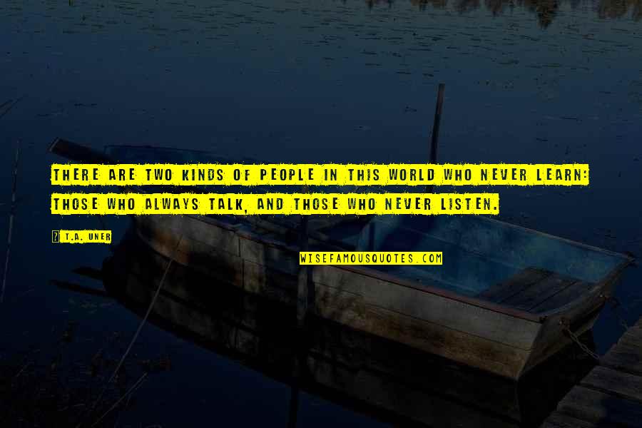Entretenir Ses Quotes By T.A. Uner: There are two kinds of people in this Entretenir Ses Quotes By T.A. Uner: There are two kinds of people in this