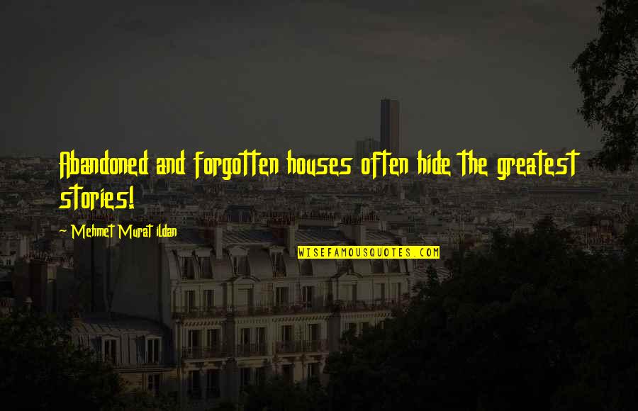 Entretido Significado Quotes By Mehmet Murat Ildan: Abandoned and forgotten houses often hide the greatest Entretido Significado Quotes By Mehmet Murat Ildan: Abandoned and forgotten houses often hide the greatest