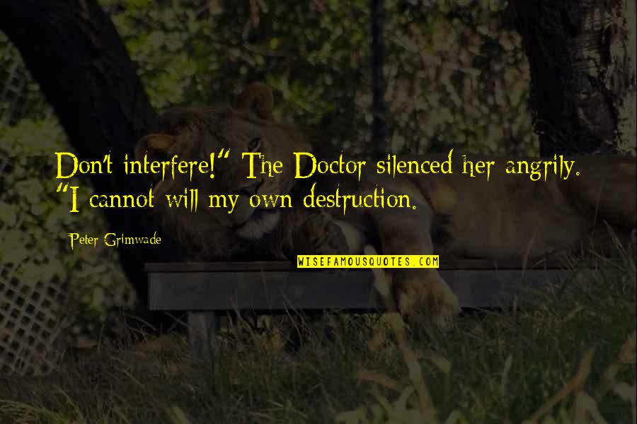 Entretiene Significado Quotes By Peter Grimwade: Don't interfere!" The Doctor silenced her angrily. "I