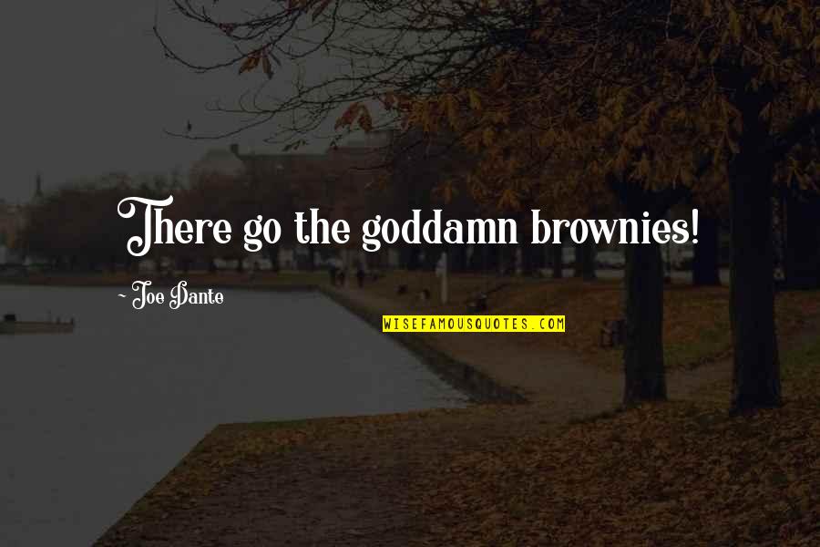 Entretiens Cliniques Quotes By Joe Dante: There go the goddamn brownies!