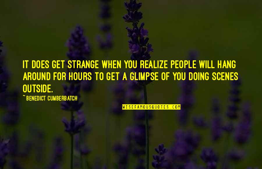 Entrevistas Ejemplos Quotes By Benedict Cumberbatch: It does get strange when you realize people Entrevistas Ejemplos Quotes By Benedict Cumberbatch: It does get strange when you realize people
