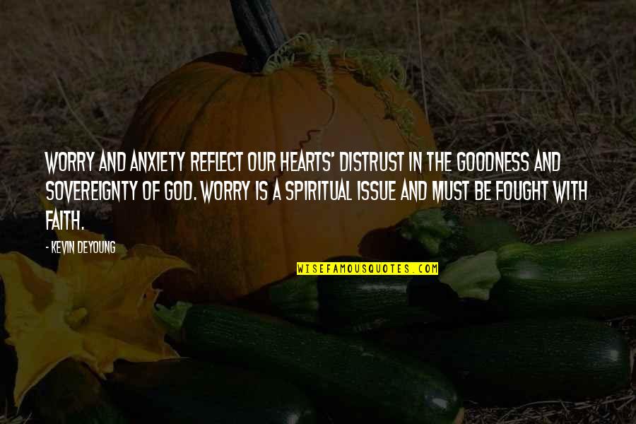 Entrevoir French Quotes By Kevin DeYoung: Worry and anxiety reflect our hearts' distrust in